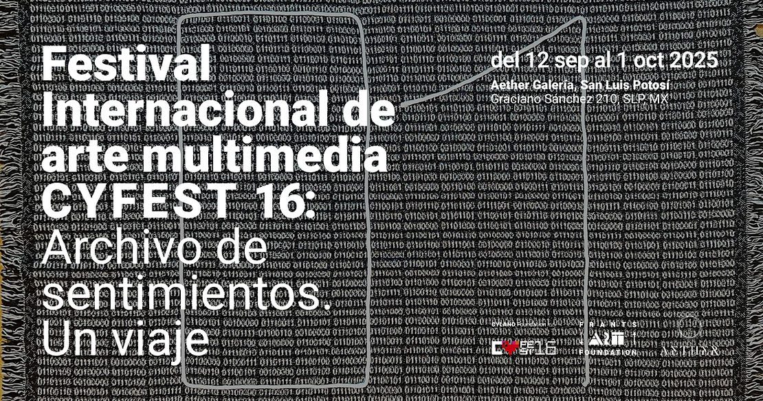 CYFEST 16: ARCHIVE OF FEELINGS. A JOURNEY, SAN LUIS POTOSí