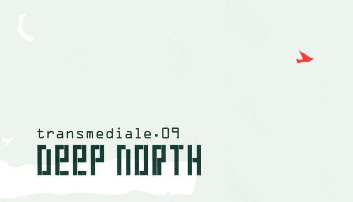 "DEEP NORTH" - TRANSMEDIALE 2009
