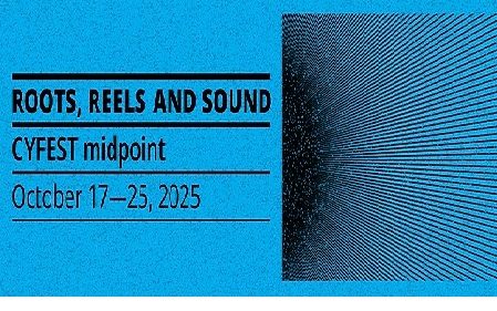 INTERNATIONAL MEDIA ART FESTIVAL CYFEST: MIDPOINT